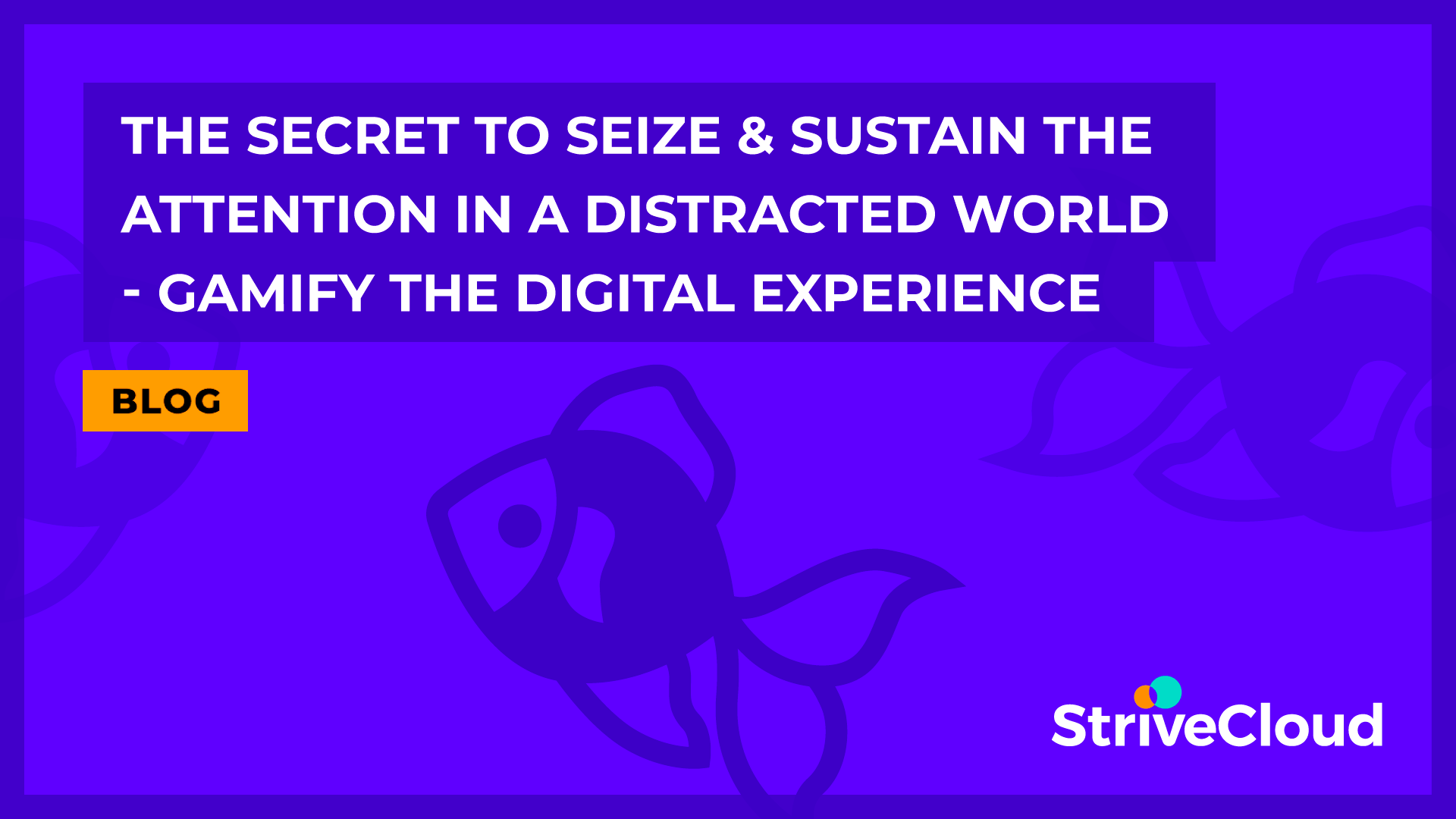 seize-and-sustain-attention-in-distracted-world-gamification-digital-engagement