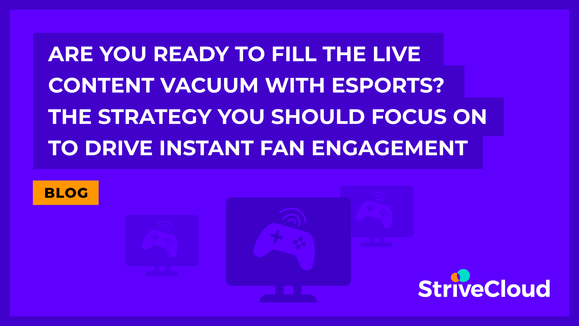 Are you ready to fill the live content vacuum with esports? The strategy you should focus on to drive instant fan engagement
