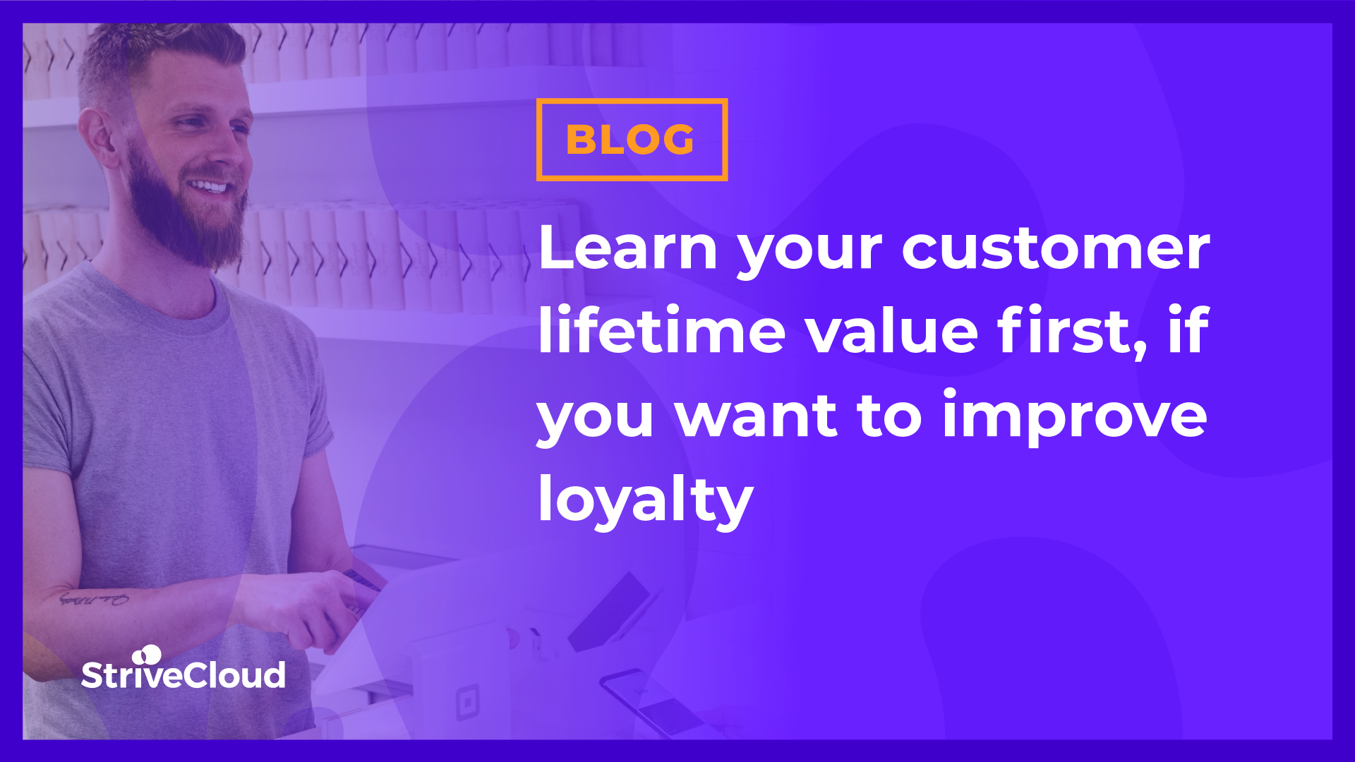 Learn your customer lifetime value first, if you want to improve loyalty