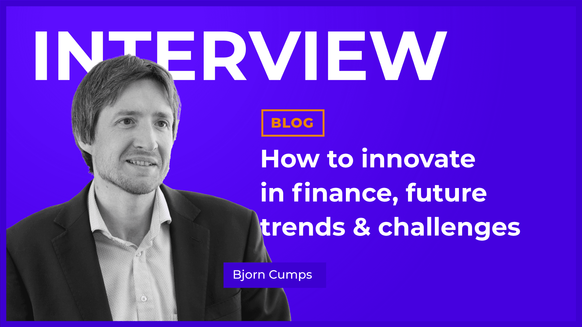How to innovate in finance, future trends & challenges according to Bjorn Cumps