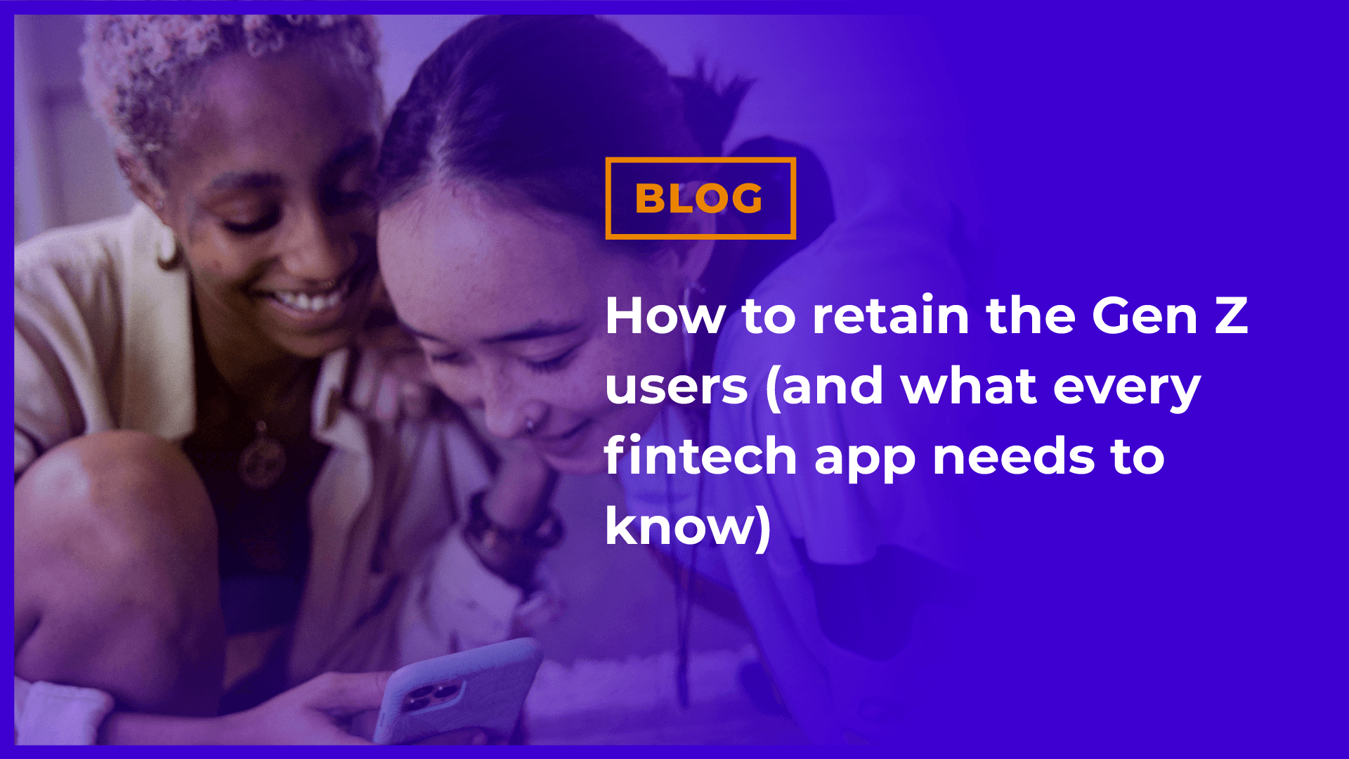 How to retain the Gen Z users (and what every fintech app needs to know)