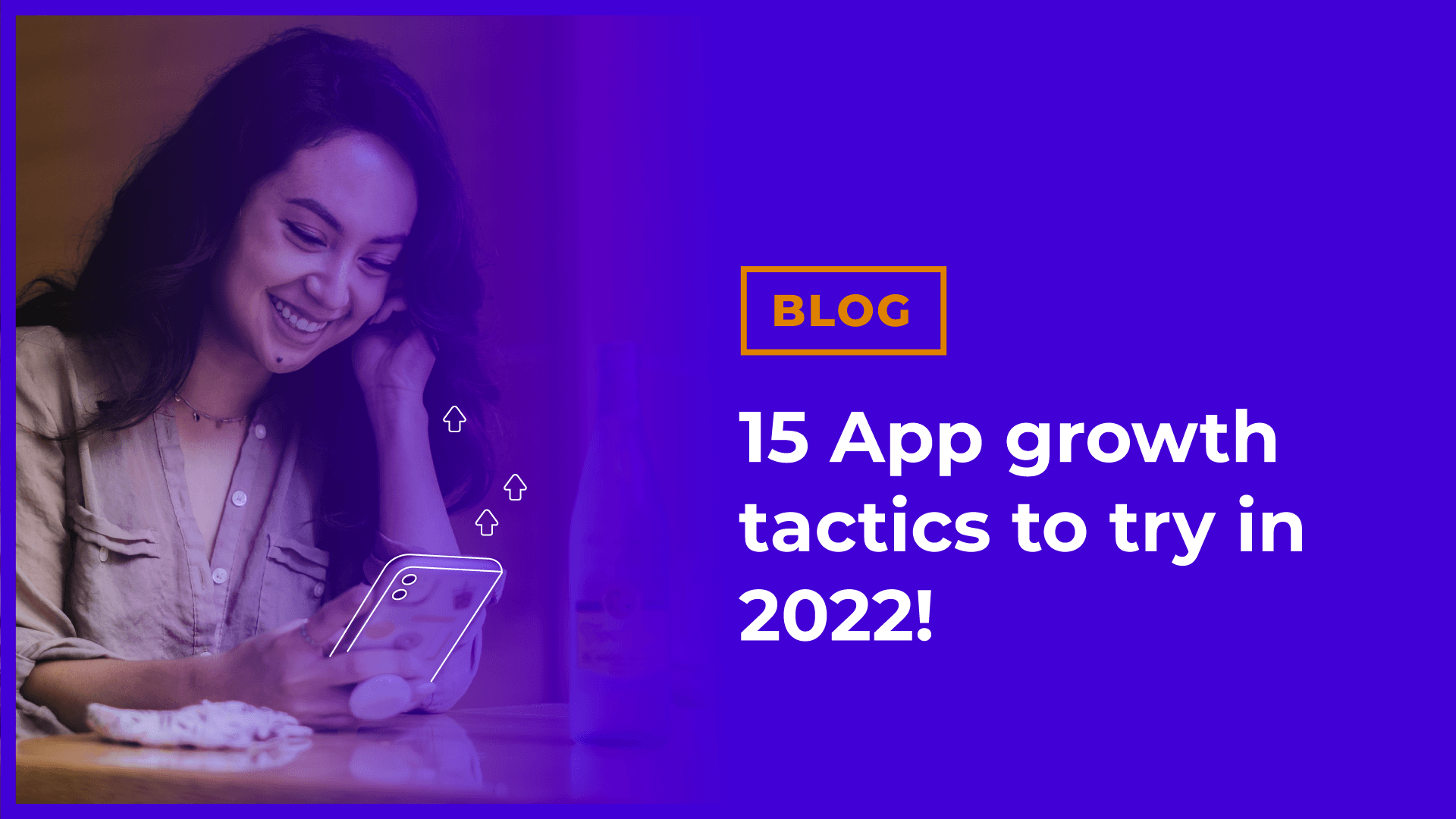 Grow your app in 2022 with these 15 app growth tactics!
