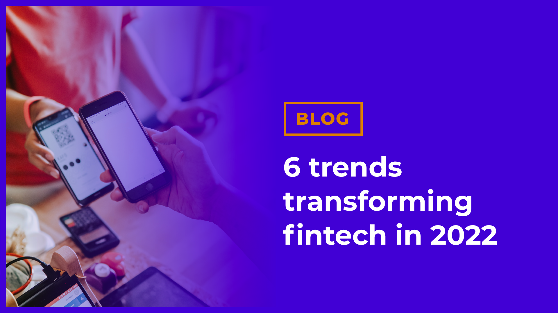 Top 6 trends transforming fintech that you need to know in 2022