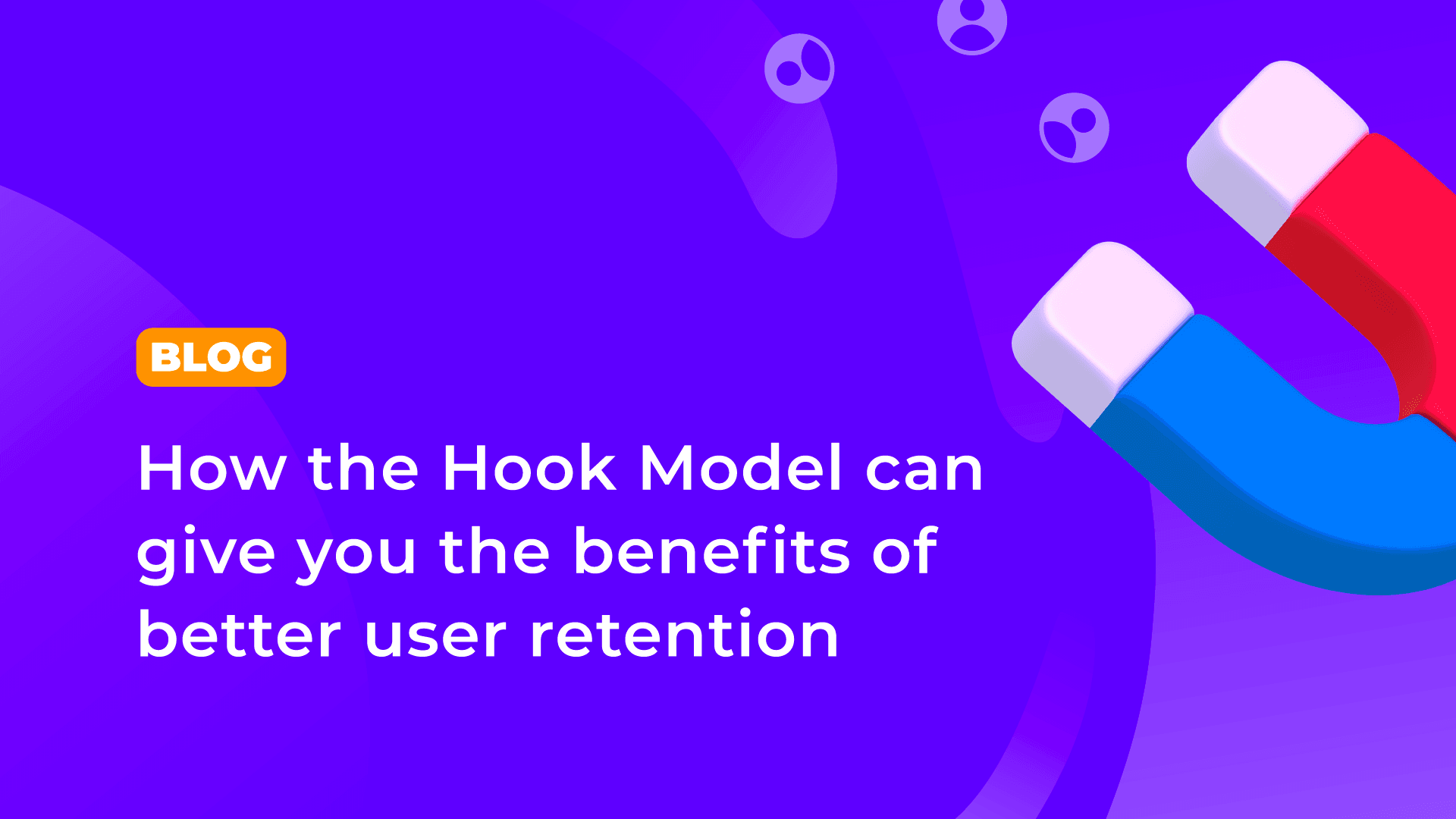How the Hook Model can give you the benefits of better user retention