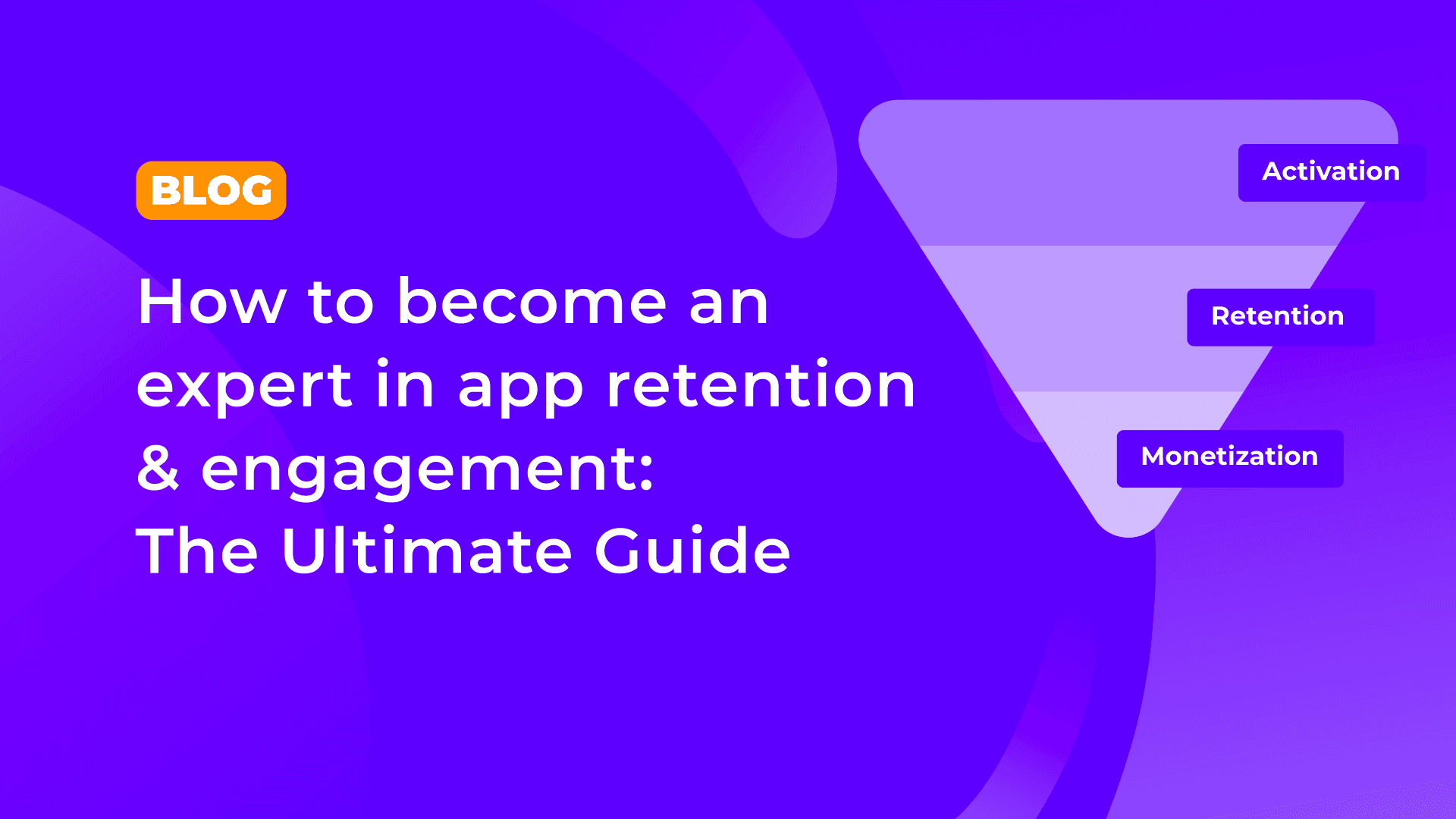 The ultimate guide on how to become an expert in app retention & engagement