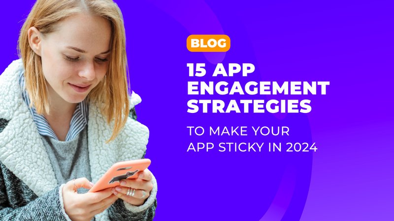 15 App engagement strategies (to make your mobile app sticky in 2024)