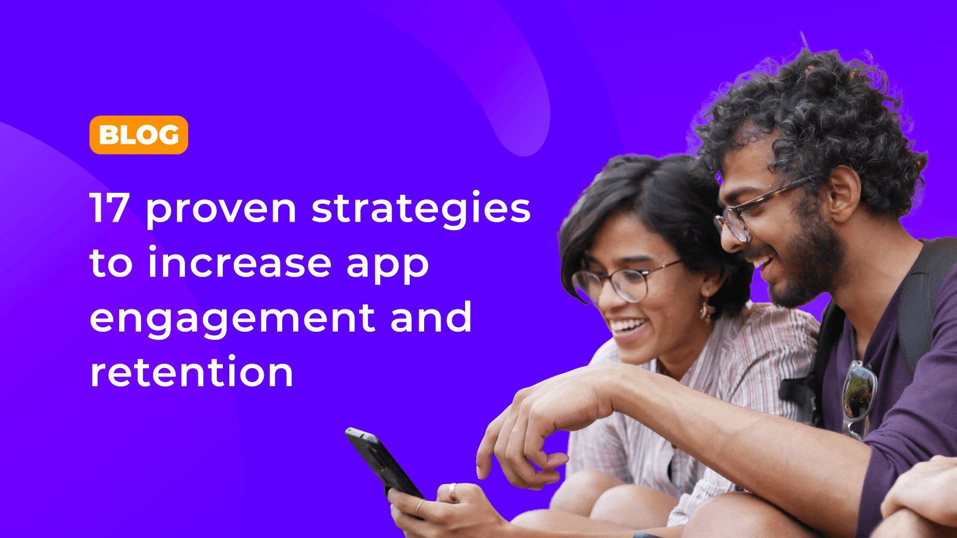 17 proven strategies to increase app engagement and retention