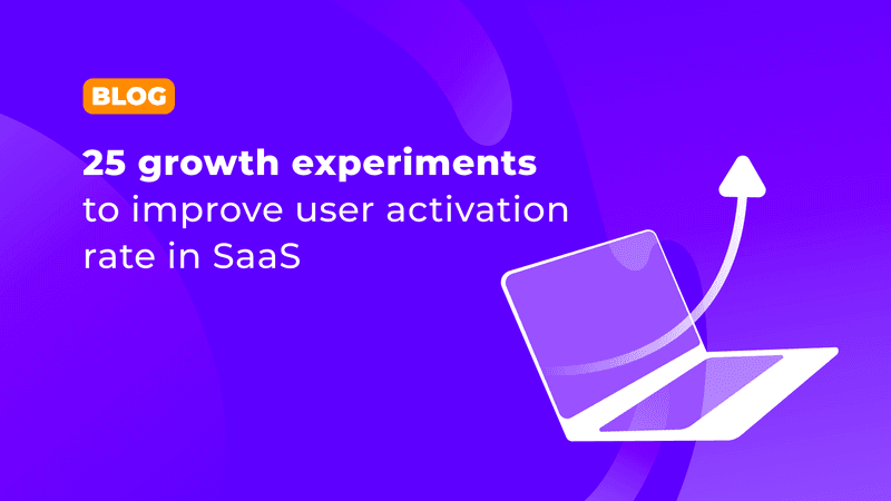 Top 25 user growth experiments designed to boost SaaS user activation rate