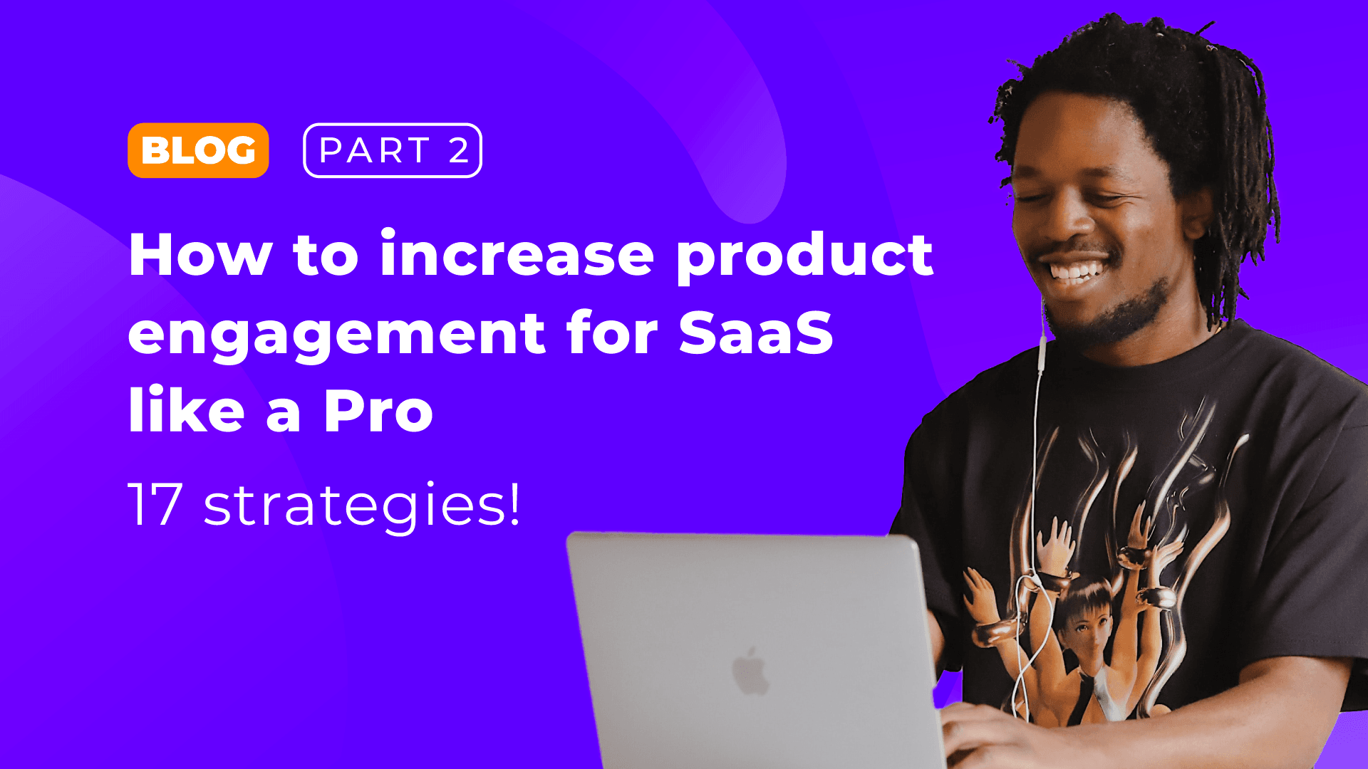 How to increase product engagement for SaaS like a Pro: Part 2 - 17 Strategies! cover