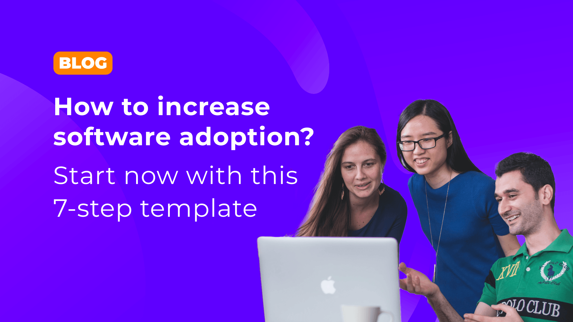 How to increase software adoption? Start now with this 7-step template. cover