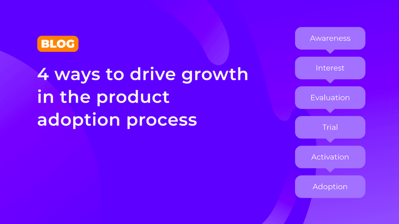 4 ways to drive growth in the product adoption process!