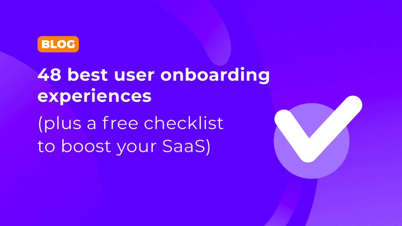 48 best user onboarding experiences (plus a free checklist to boost your SaaS)