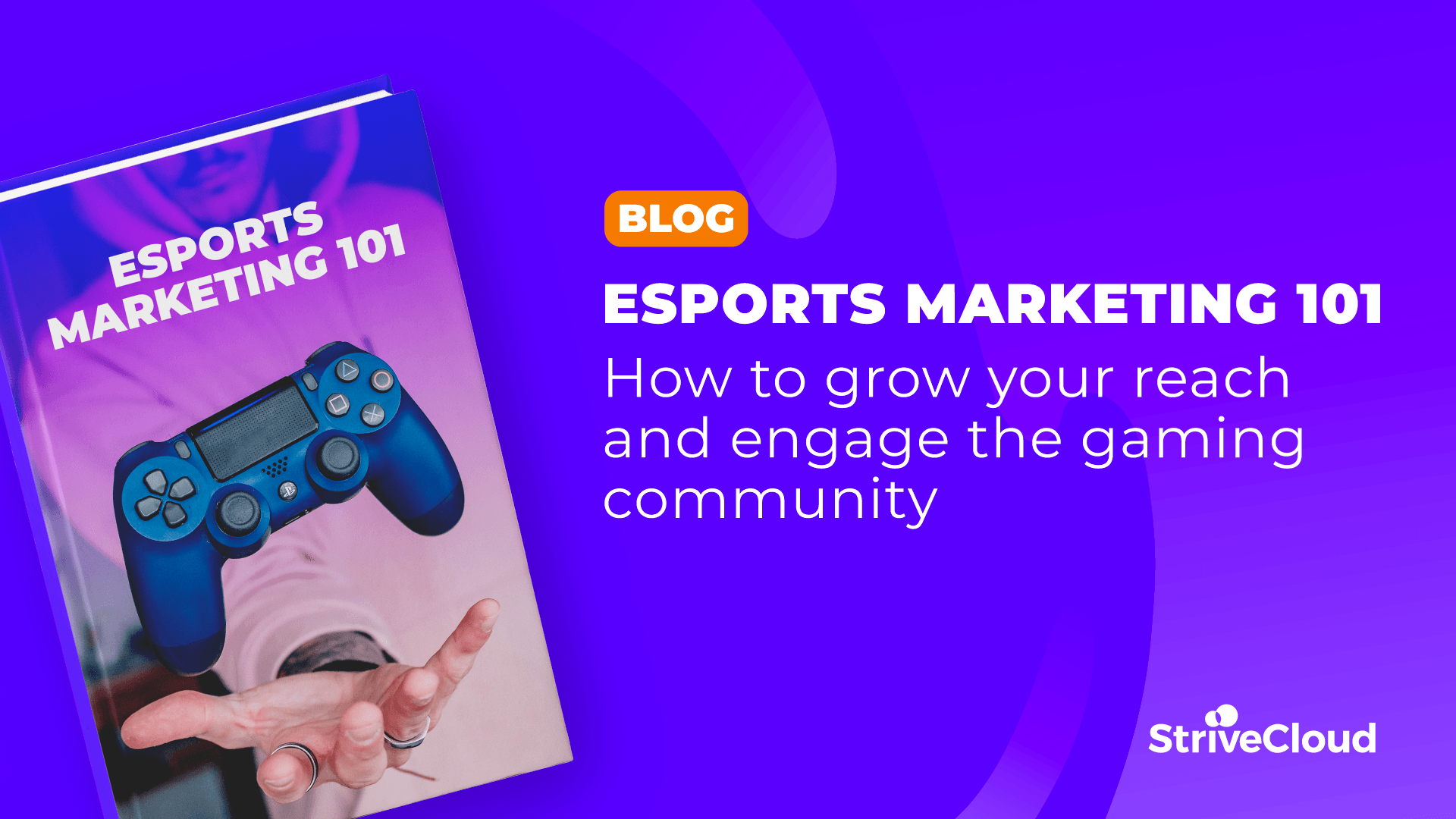 Esports marketing 101: How to grow your reach and engage the gaming community cover