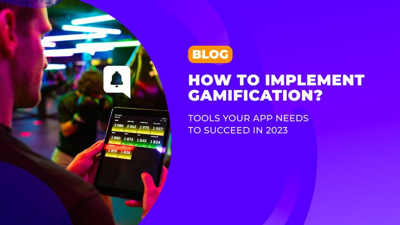 How to implement gamification? Tools your app needs to succeed in 2023